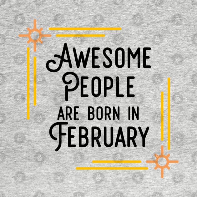 Awesome People Are Born In February (Black Text, Framed) by inotyler